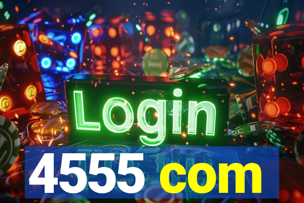 4555 com